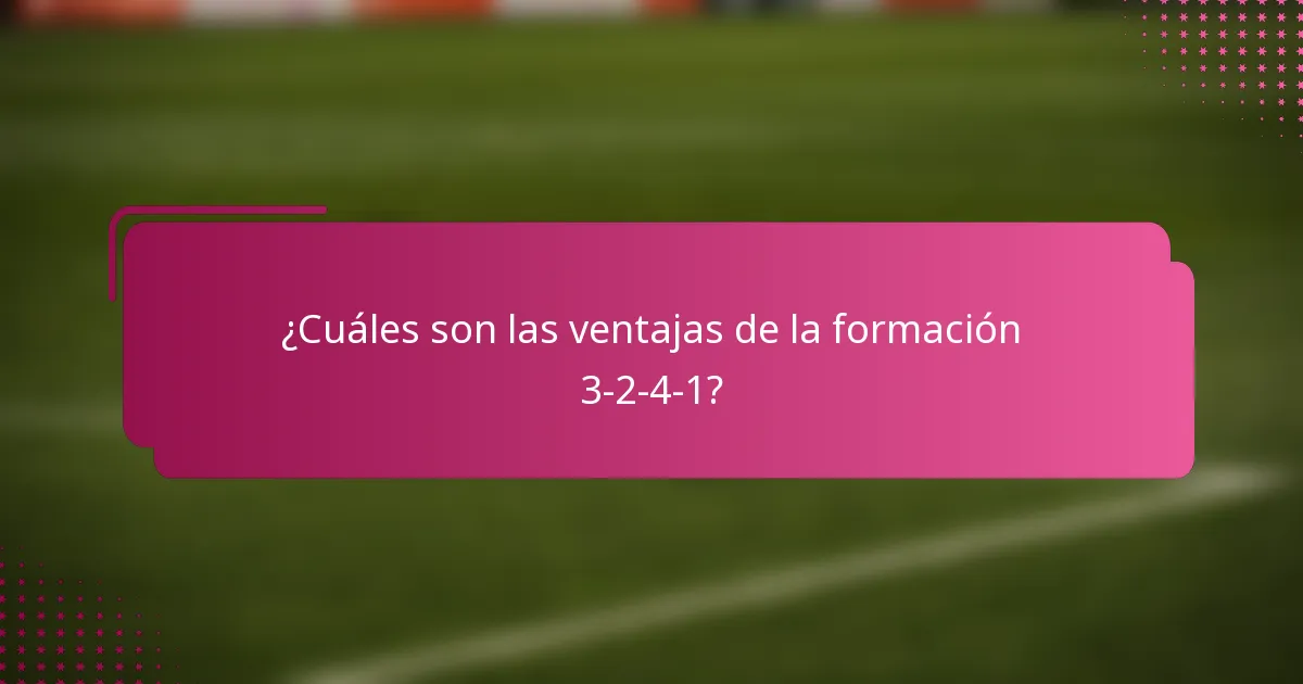¿Cuáles son las ventajas de la formación 3-2-4-1?