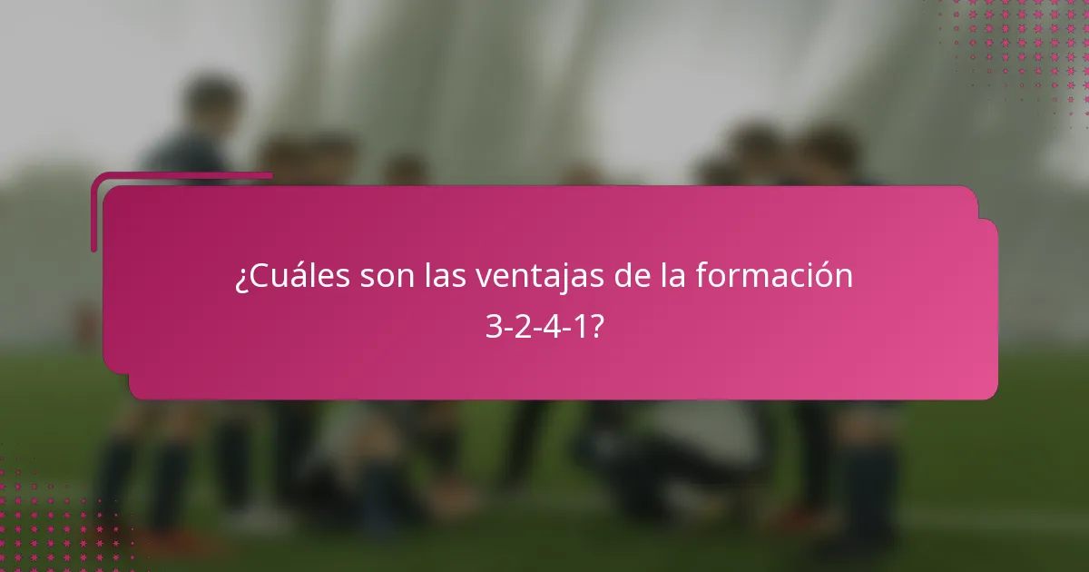 ¿Cuáles son las ventajas de la formación 3-2-4-1?