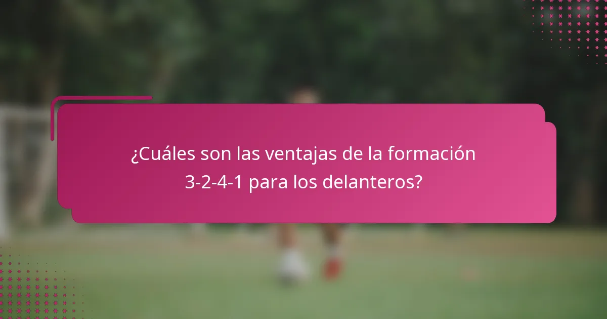 ¿Cuáles son las ventajas de la formación 3-2-4-1 para los delanteros?