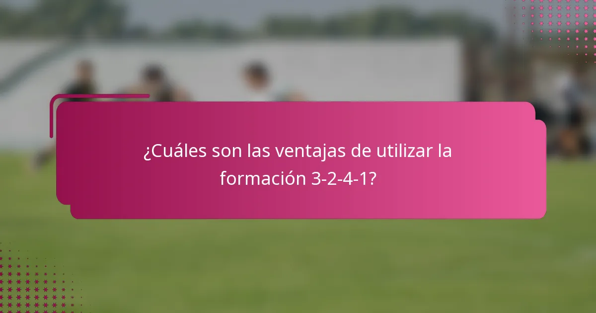 ¿Cuáles son las ventajas de utilizar la formación 3-2-4-1?