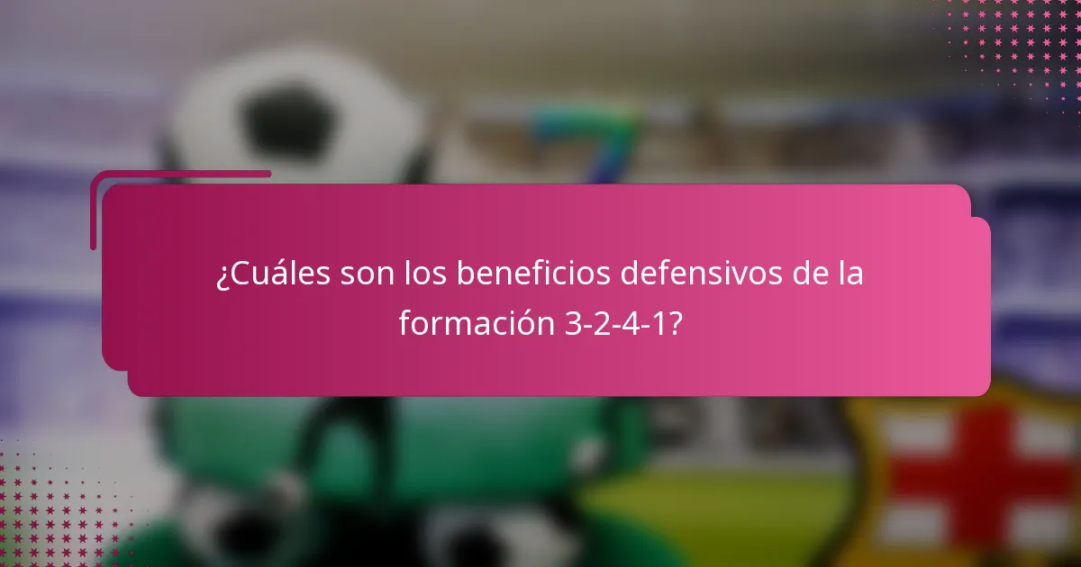 ¿Cuáles son los beneficios defensivos de la formación 3-2-4-1?