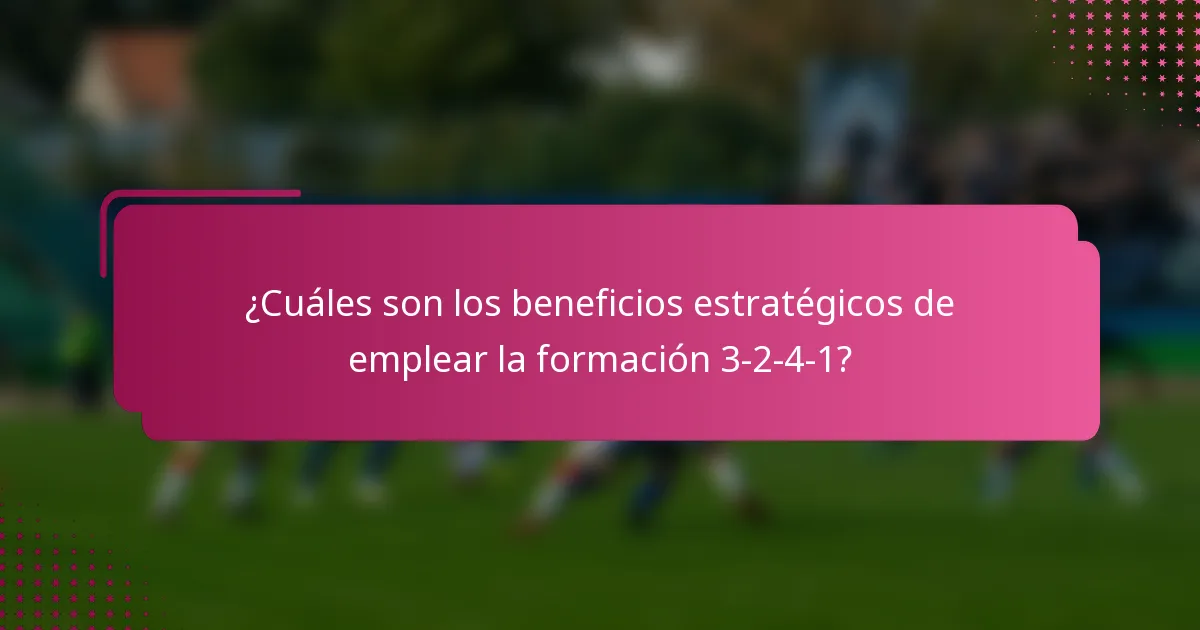 ¿Cuáles son los beneficios estratégicos de emplear la formación 3-2-4-1?