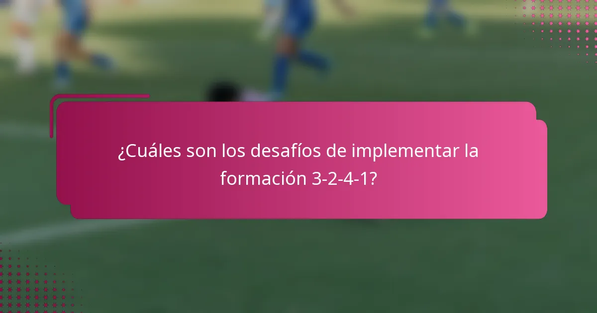 ¿Cuáles son los desafíos de implementar la formación 3-2-4-1?