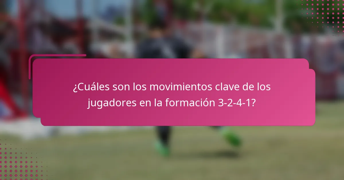 ¿Cuáles son los movimientos clave de los jugadores en la formación 3-2-4-1?