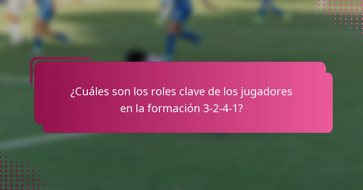 ¿Cuáles son los roles clave de los jugadores en la formación 3-2-4-1?