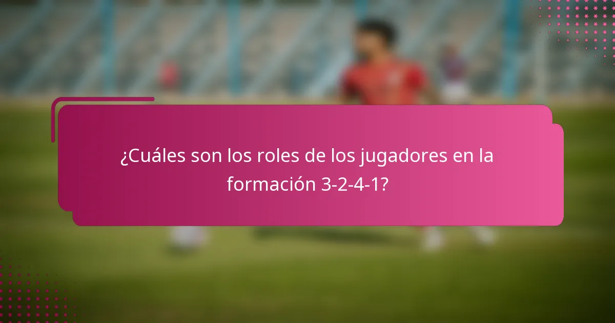 ¿Cuáles son los roles de los jugadores en la formación 3-2-4-1?
