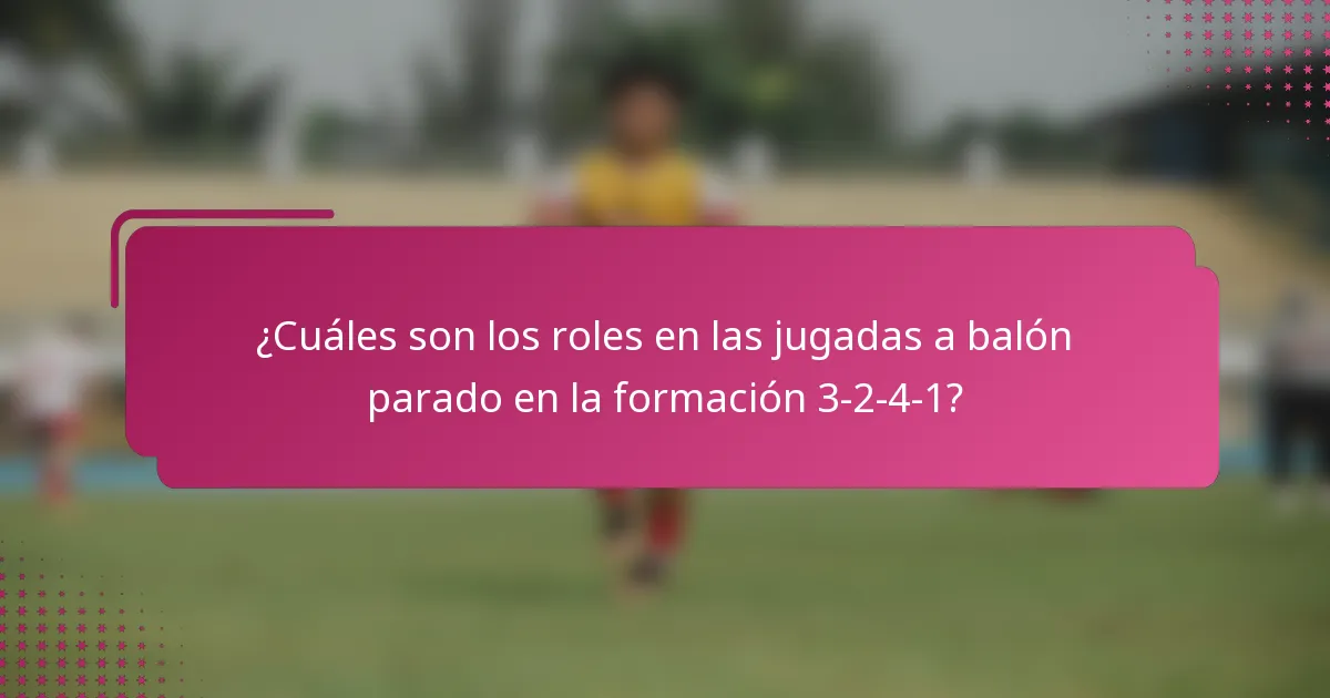 ¿Cuáles son los roles en las jugadas a balón parado en la formación 3-2-4-1?