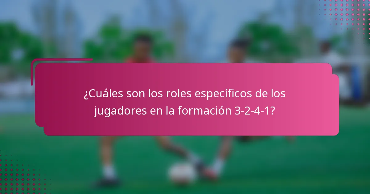 ¿Cuáles son los roles específicos de los jugadores en la formación 3-2-4-1?