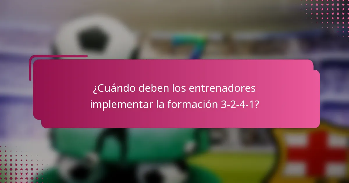 ¿Cuándo deben los entrenadores implementar la formación 3-2-4-1?