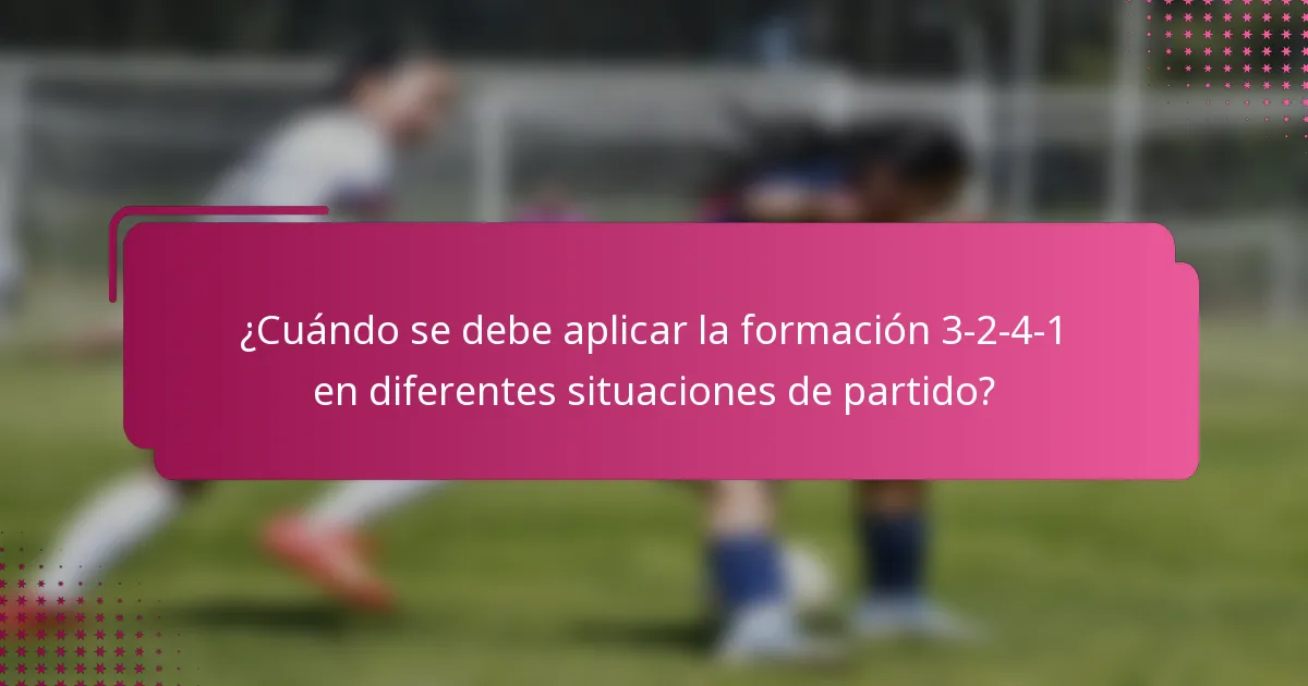 ¿Cuándo se debe aplicar la formación 3-2-4-1 en diferentes situaciones de partido?