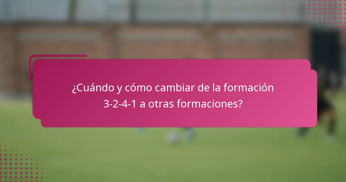¿Cuándo y cómo cambiar de la formación 3-2-4-1 a otras formaciones?
