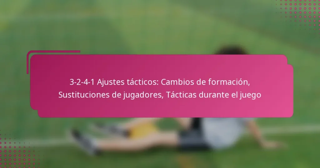3-2-4-1 Ajustes tácticos: Cambios de formación, Sustituciones de jugadores, Tácticas durante el juego
