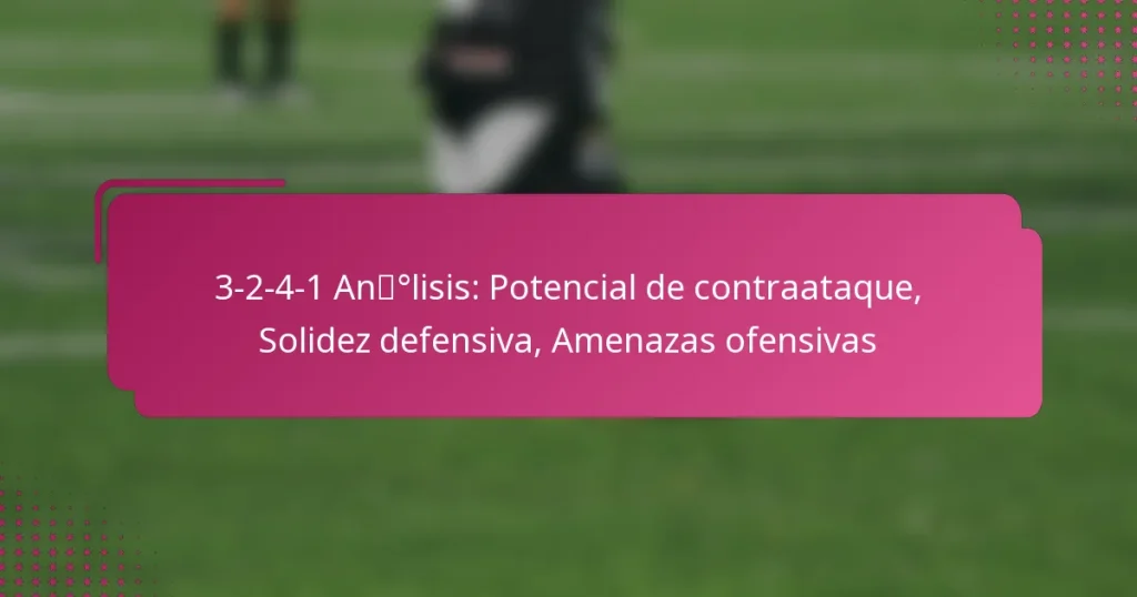 3-2-4-1 Análisis: Potencial de contraataque, Solidez defensiva, Amenazas ofensivas