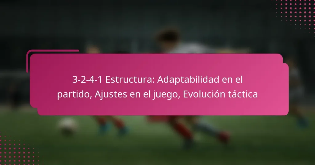 3-2-4-1 Estructura: Adaptabilidad en el partido, Ajustes en el juego, Evolución táctica