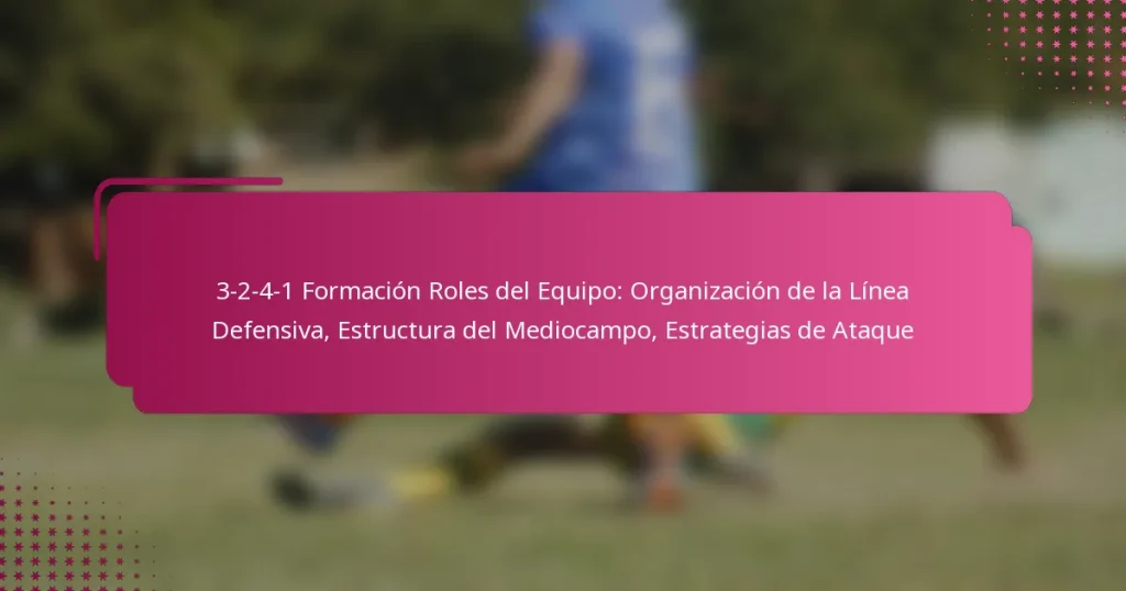 3-2-4-1 Formación Roles del Equipo: Organización de la Línea Defensiva, Estructura del Mediocampo, Estrategias de Ataque