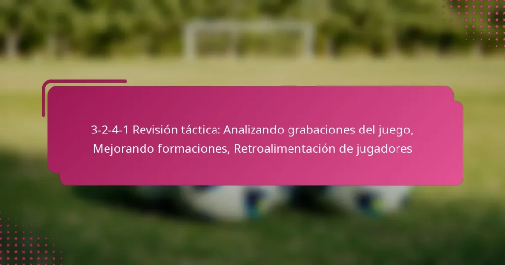 3-2-4-1 Revisión táctica: Analizando grabaciones del juego, Mejorando formaciones, Retroalimentación de jugadores
