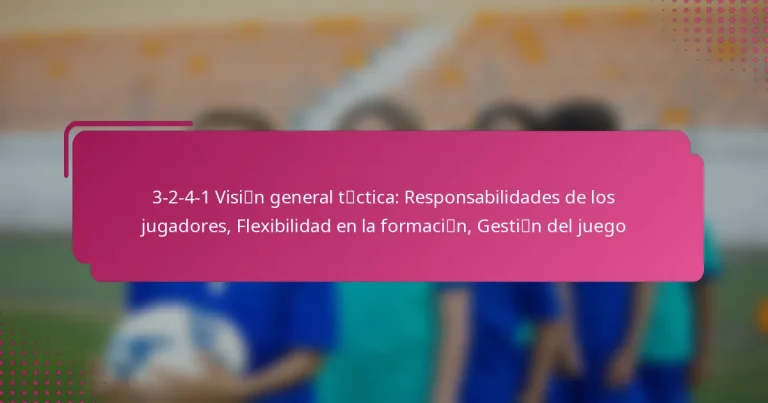 3-2-4-1 Visión general táctica: Responsabilidades de los jugadores, Flexibilidad en la formación, Gestión del juego