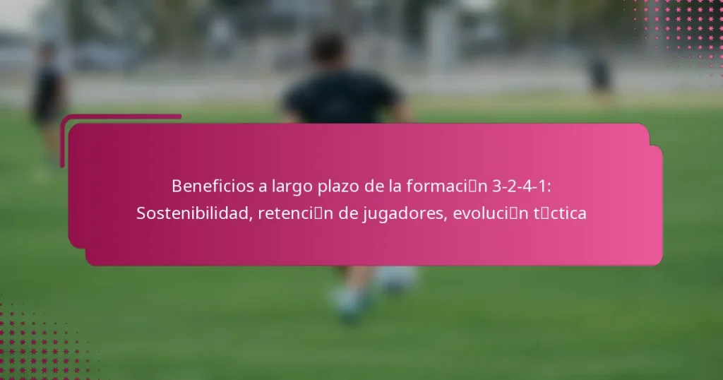 Beneficios a largo plazo de la formación 3-2-4-1: Sostenibilidad, retención de jugadores, evolución táctica