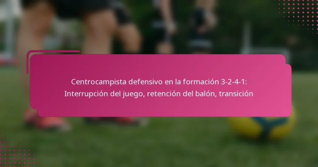 Centrocampista defensivo en la formación 3-2-4-1: Interrupción del juego, retención del balón, transición