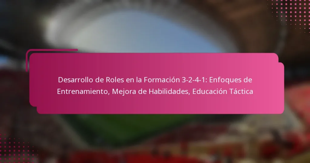 Desarrollo de Roles en la Formación 3-2-4-1: Enfoques de Entrenamiento, Mejora de Habilidades, Educación Táctica