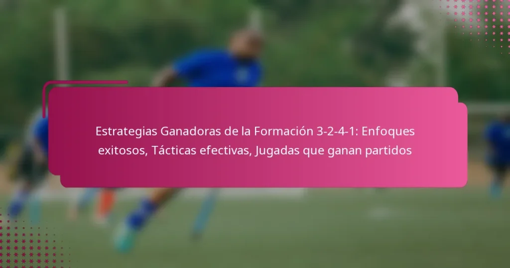 Estrategias Ganadoras de la Formación 3-2-4-1: Enfoques exitosos, Tácticas efectivas, Jugadas que ganan partidos