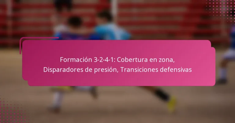 Formación 3-2-4-1: Cobertura en zona, Disparadores de presión, Transiciones defensivas