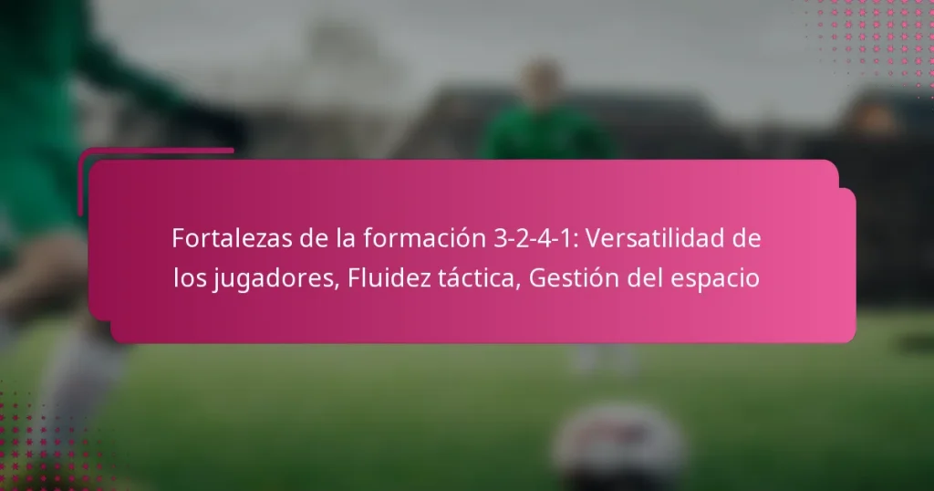 Fortalezas de la formación 3-2-4-1: Versatilidad de los jugadores, Fluidez táctica, Gestión del espacio