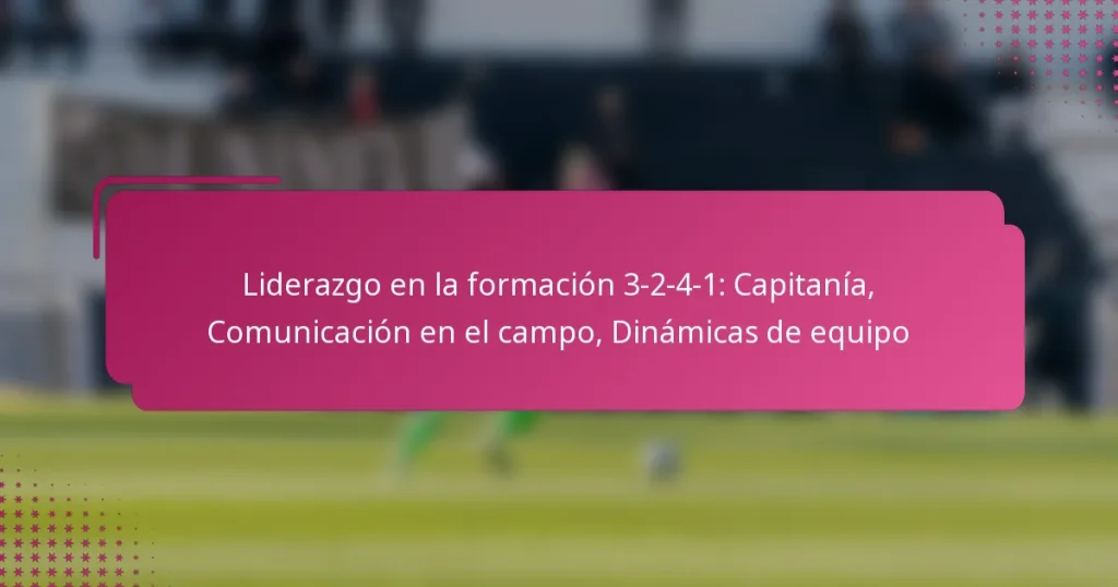 Liderazgo en la formación 3-2-4-1: Capitanía, Comunicación en el campo, Dinámicas de equipo