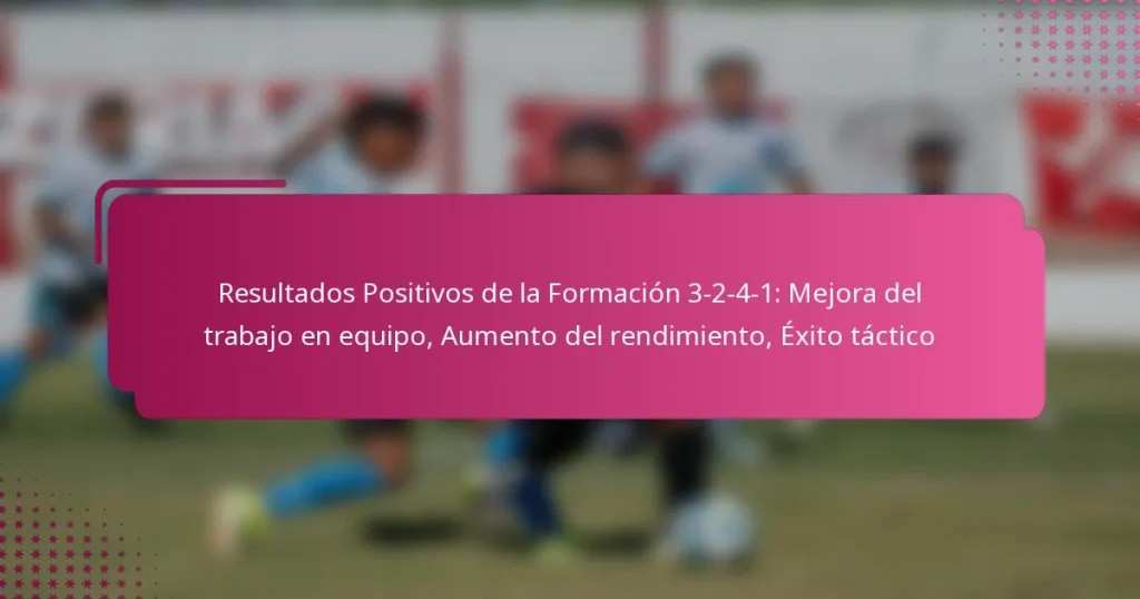 Resultados Positivos de la Formación 3-2-4-1: Mejora del trabajo en equipo, Aumento del rendimiento, Éxito táctico