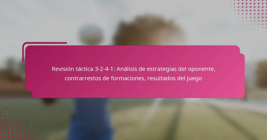 Revisión táctica 3-2-4-1: Análisis de estrategias del oponente, contrarrestos de formaciones, resultados del juego