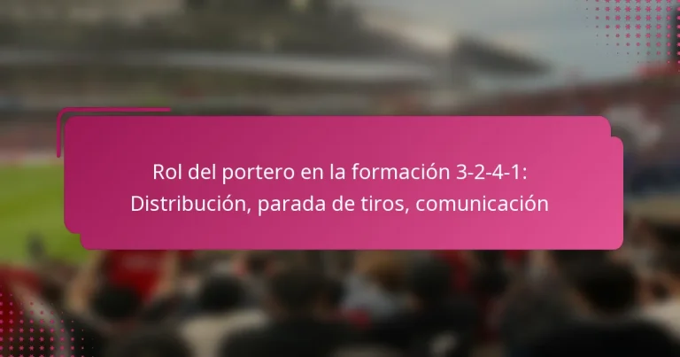 Rol del portero en la formación 3-2-4-1: Distribución, parada de tiros, comunicación