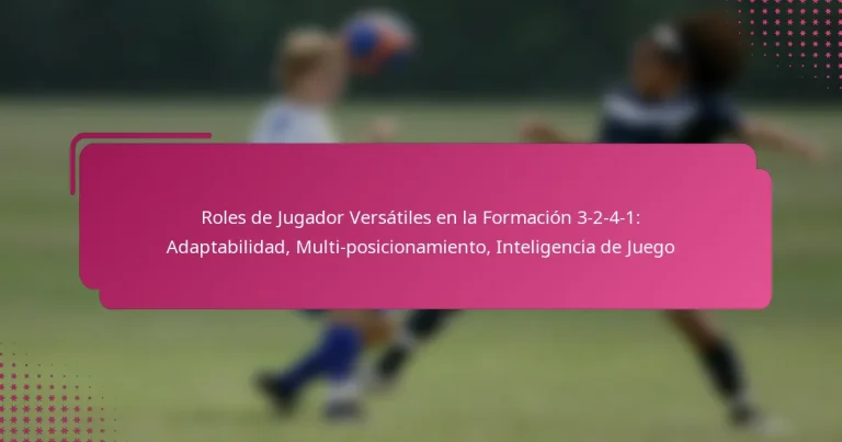 Roles de Jugador Versátiles en la Formación 3-2-4-1: Adaptabilidad, Multi-posicionamiento, Inteligencia de Juego