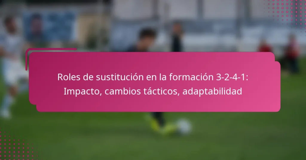 Roles de sustitución en la formación 3-2-4-1: Impacto, cambios tácticos, adaptabilidad