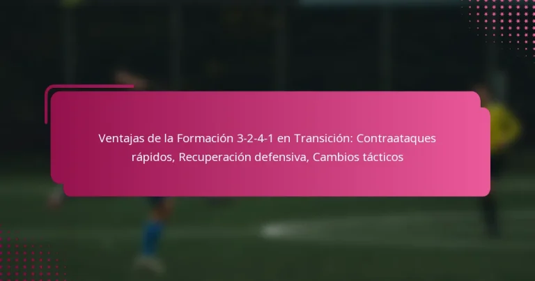 Ventajas de la Formación 3-2-4-1 en Transición: Contraataques rápidos, Recuperación defensiva, Cambios tácticos