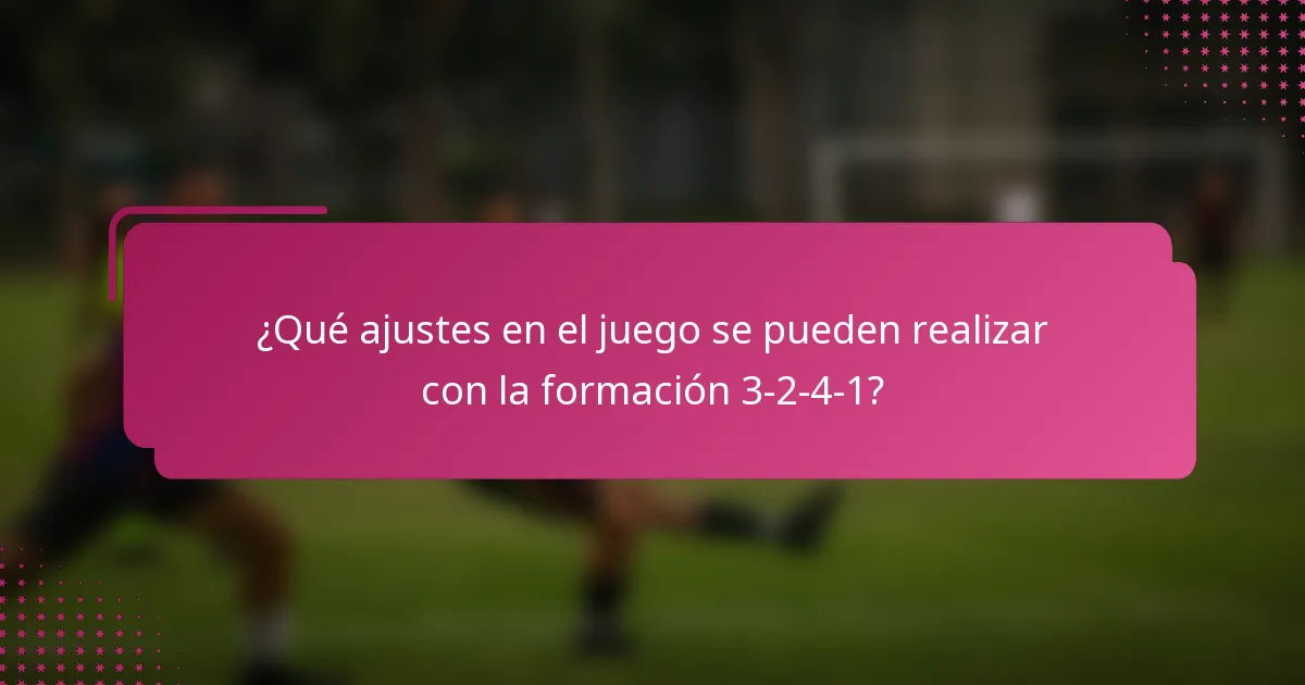 ¿Qué ajustes en el juego se pueden realizar con la formación 3-2-4-1?