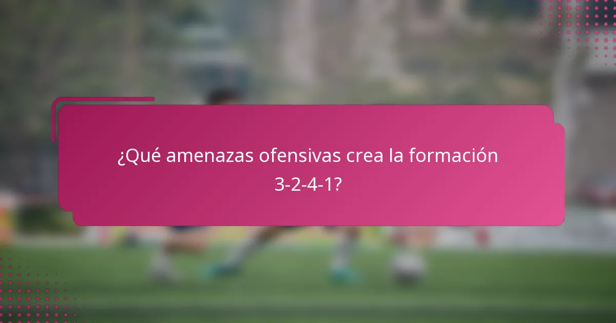 ¿Qué amenazas ofensivas crea la formación 3-2-4-1?