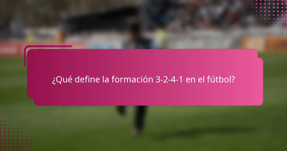 ¿Qué define la formación 3-2-4-1 en el fútbol?