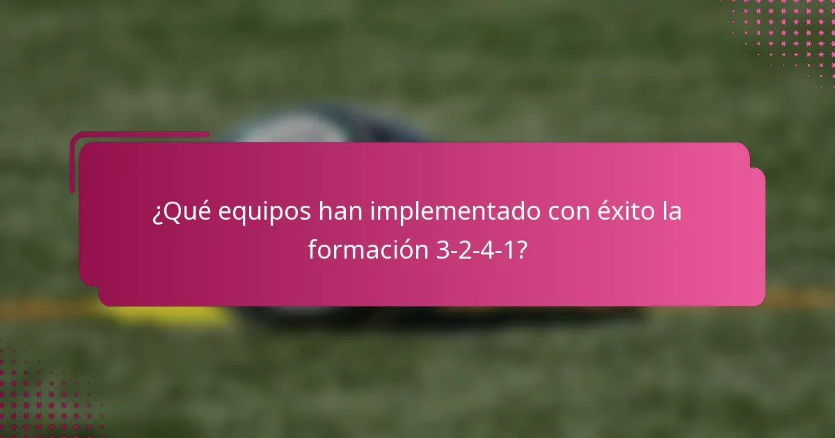 ¿Qué equipos han implementado con éxito la formación 3-2-4-1?