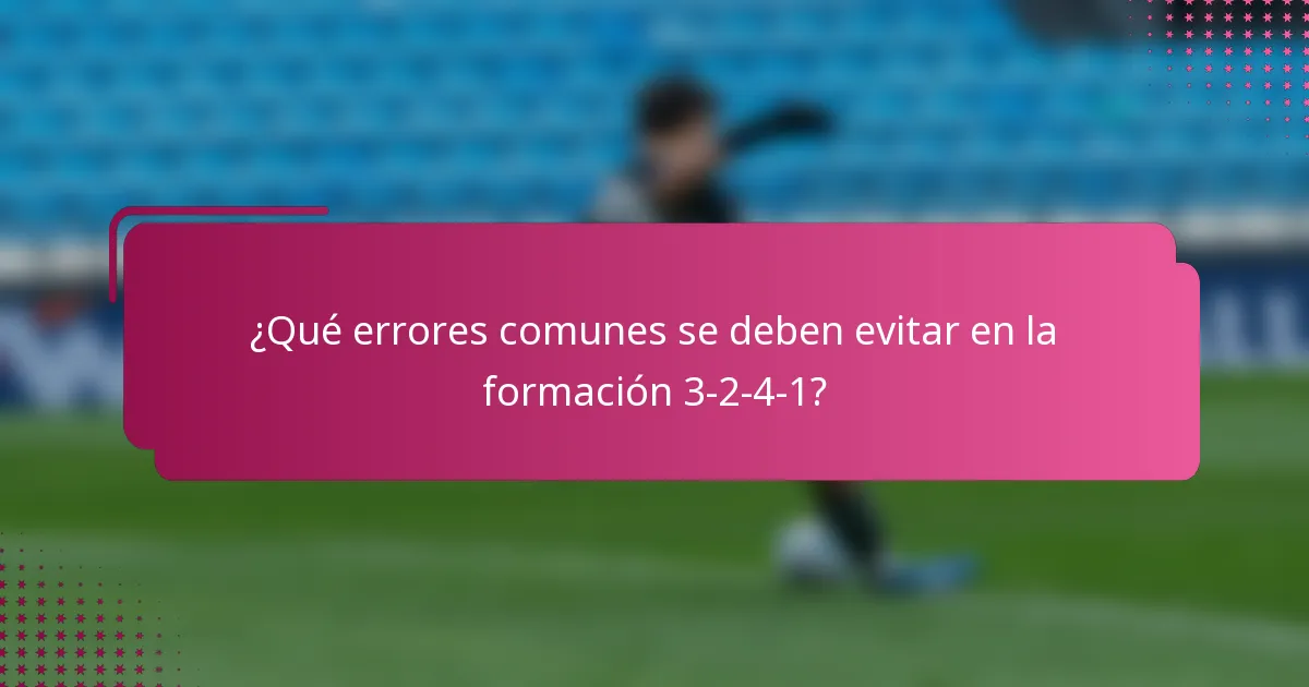 ¿Qué errores comunes se deben evitar en la formación 3-2-4-1?