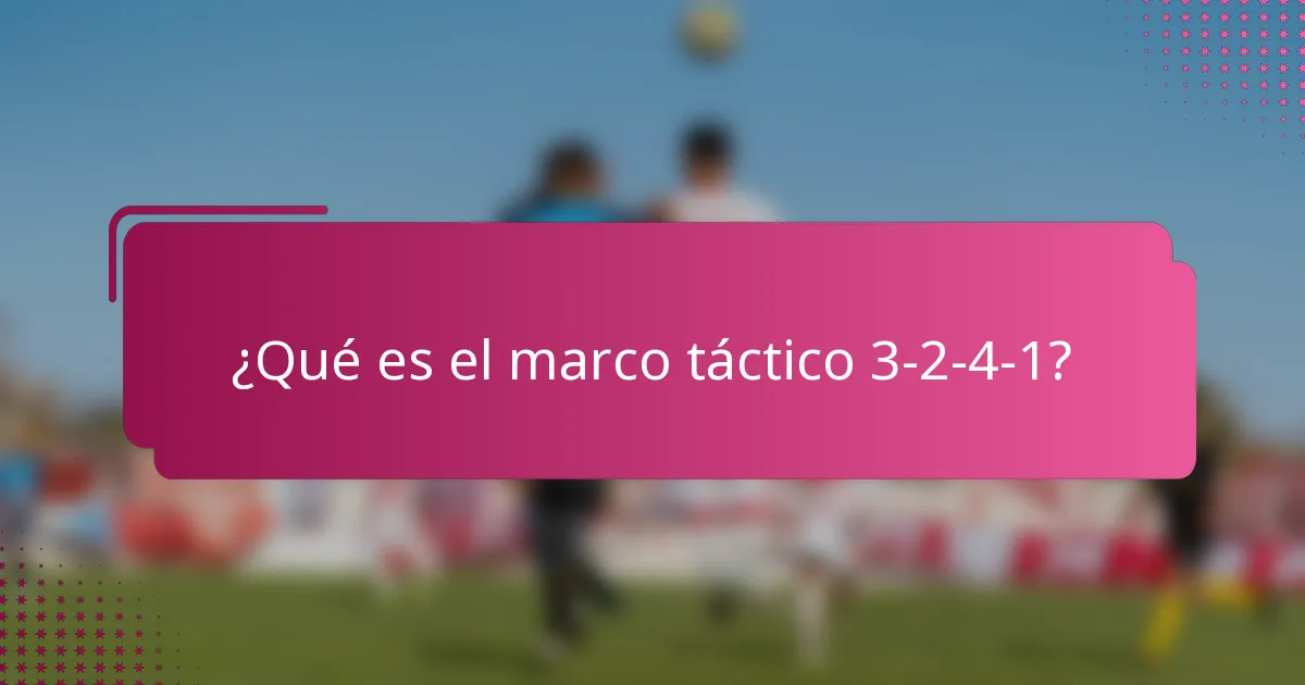 ¿Qué es el marco táctico 3-2-4-1?