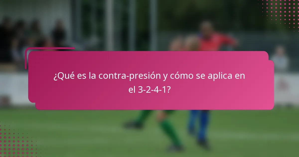 ¿Qué es la contra-presión y cómo se aplica en el 3-2-4-1?