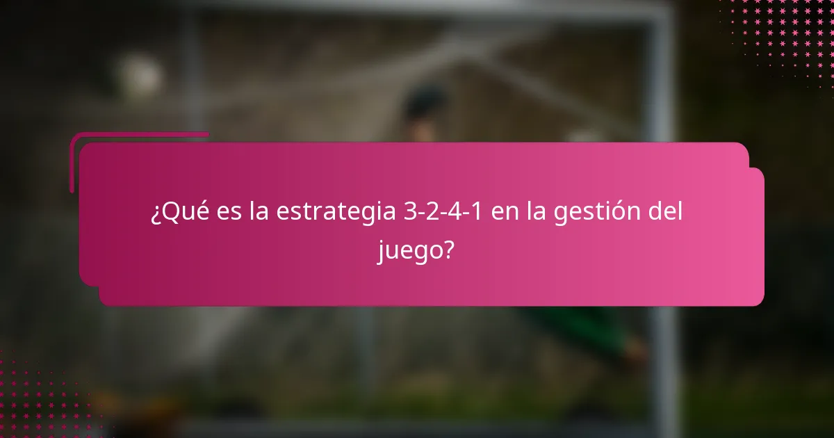 ¿Qué es la estrategia 3-2-4-1 en la gestión del juego?