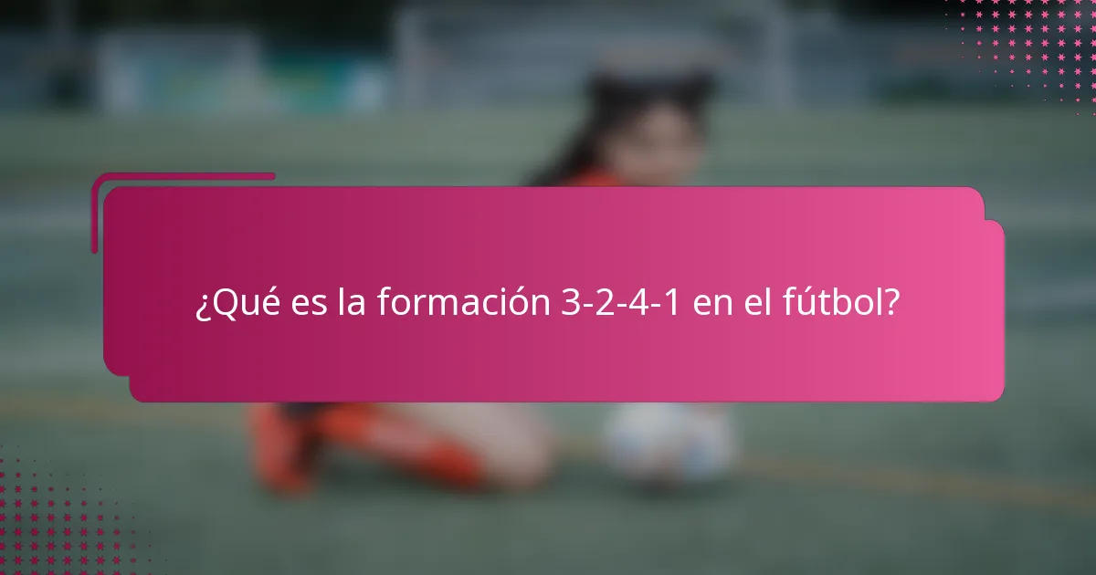 ¿Qué es la formación 3-2-4-1 en el fútbol?