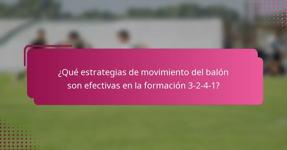 ¿Qué estrategias de movimiento del balón son efectivas en la formación 3-2-4-1?