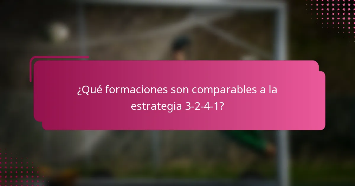 ¿Qué formaciones son comparables a la estrategia 3-2-4-1?