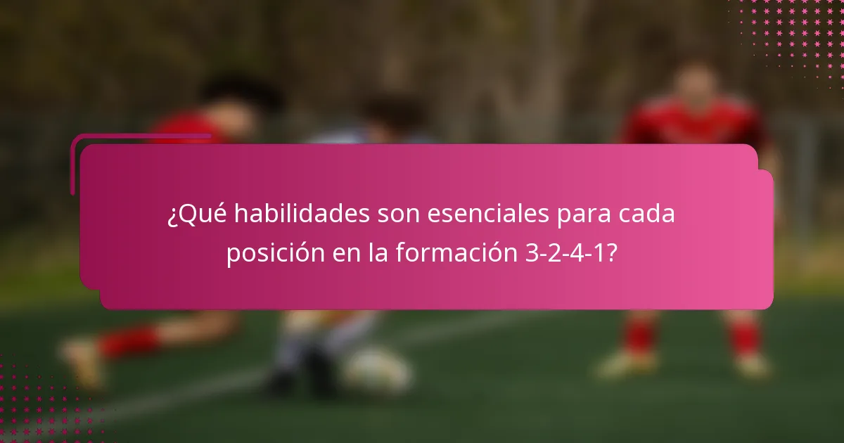 ¿Qué habilidades son esenciales para cada posición en la formación 3-2-4-1?