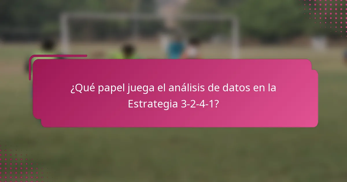 ¿Qué papel juega el análisis de datos en la Estrategia 3-2-4-1?