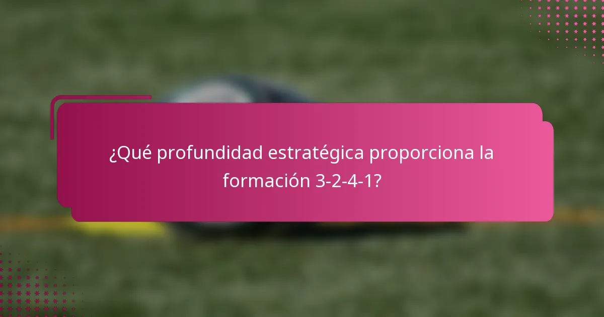 ¿Qué profundidad estratégica proporciona la formación 3-2-4-1?