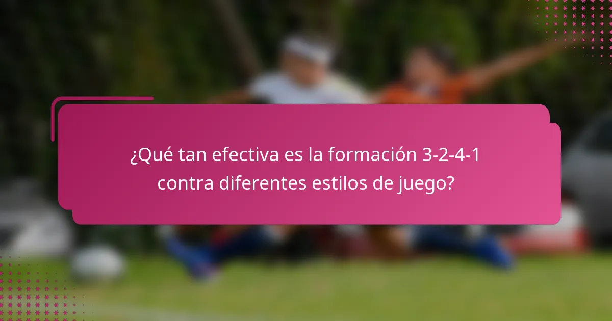 ¿Qué tan efectiva es la formación 3-2-4-1 contra diferentes estilos de juego?