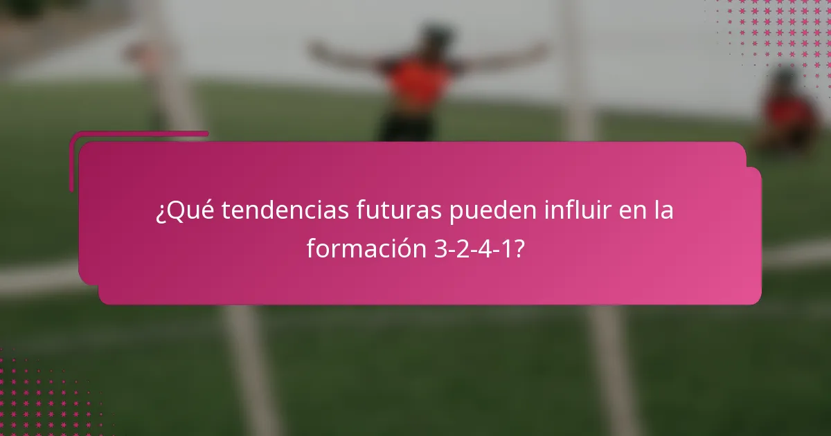 ¿Qué tendencias futuras pueden influir en la formación 3-2-4-1?